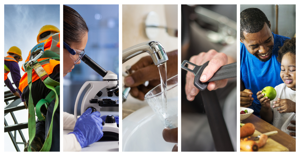 Five images in a collage: Construction workers wearing safety gear, a scientists looks into a microscope, a person fills a glass with tap water, a person buckles a seatbelt, a father prepares fruits and veggies with his child.